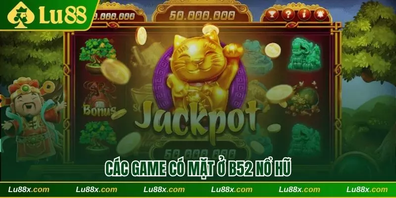 Các game có mặt ở B52 nổ hũ