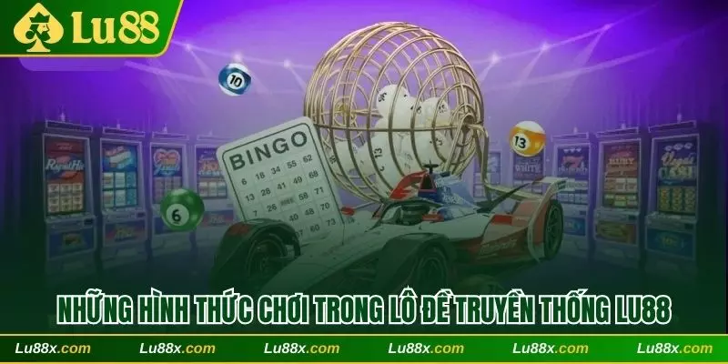 Những hình thức chơi trong lô đề truyền thống Lu88